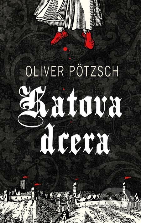 E-kniha: Katova dcera (Oliver Pötzsch). Kalibr, 2022 E-kniha: Katova dcera (Oliver Pötzsch). Kalibr, 2022