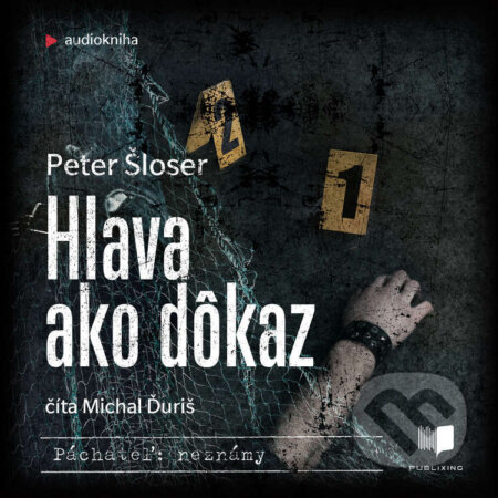 Audiokniha: Hlava ako dôkaz (Peter Šloser). Publixing a Ikar, 2022 Audiokniha: Hlava ako dôkaz (Peter Šloser). Publixing a Ikar, 2022