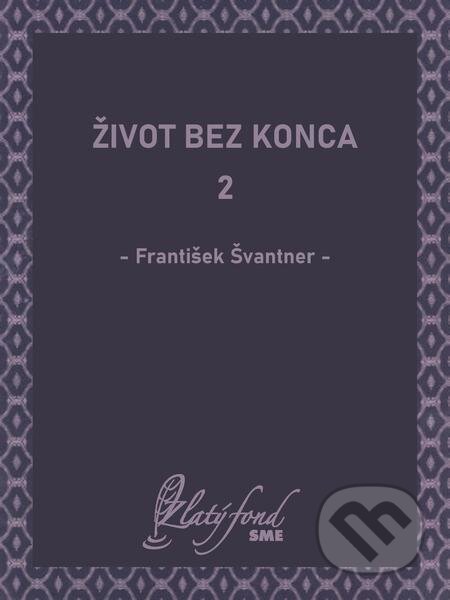 E-kniha: Život bez konca 2 (František Švantner). Petit Press E-kniha: Život bez konca 2 (František Švantner). Petit Press