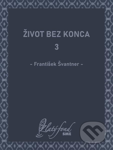 Život bez konca 3 - František Švantner, Petit Press