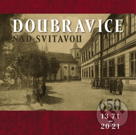 Kniha: Doubravice nad Svitavou (1371-2021) (Eva Sáňková). Tváře, 2021 Kniha: Doubravice nad Svitavou (1371-2021) (Eva Sáňková). Tváře, 2021