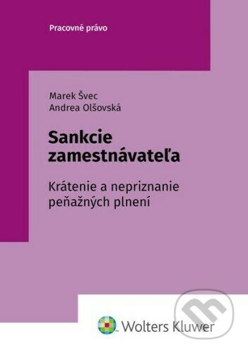 Kniha: Sankcie zamestnávateľa (Marek Švec a Andrea Olšovská). Wolters Kluwer, 2022 Kniha: Sankcie zamestnávateľa (Marek Švec a Andrea Olšovská). Wolters Kluwer, 2022