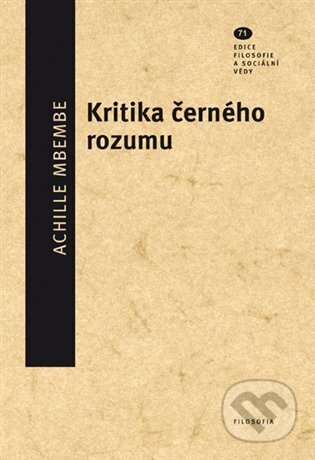 Kniha: Kritika černého rozumu (Achille Mbembe). Filosofia, 2022 Kniha: Kritika černého rozumu (Achille Mbembe). Filosofia, 2022