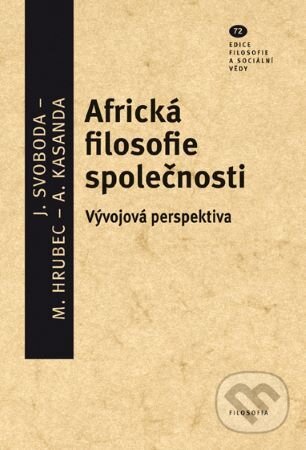 Kniha: Africká filosofie společnosti - Vývojová perspektiva (Marek Hrubec). Filosofia, 2022 Kniha: Africká filosofie společnosti - Vývojová perspektiva (Marek Hrubec). Filosofia, 2022
