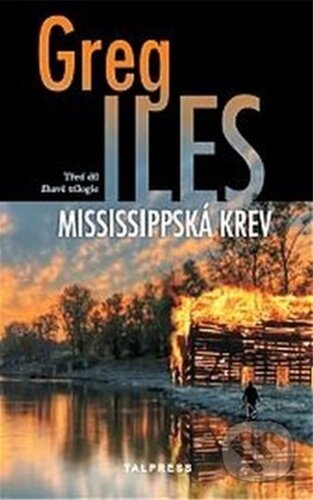 Kniha: Mississippská krev (Greg Iles). Talpress, 2022 Kniha: Mississippská krev (Greg Iles). Talpress, 2022