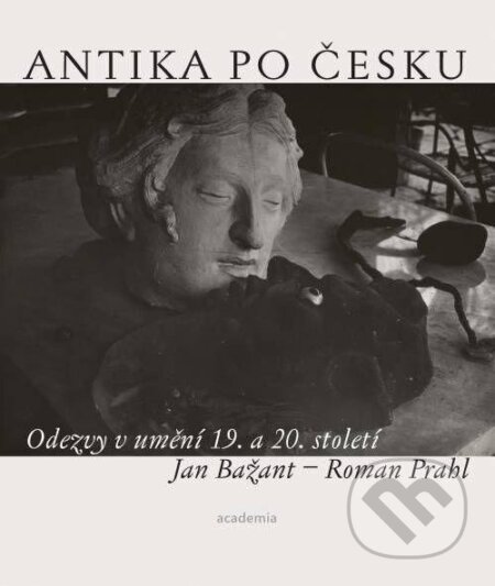 Kniha: Antika po česku (Jan Bažant a Roman Prahl). Academia, 2022 Kniha: Antika po česku (Jan Bažant a Roman Prahl). Academia, 2022