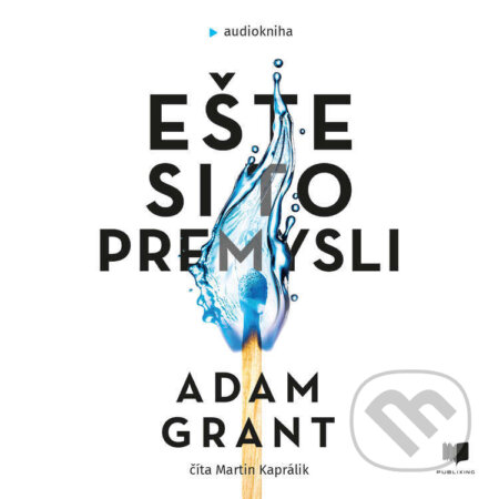 Audiokniha: Ešte si to premysli (Adam Grant). Publixing a Ikar, 2022 Audiokniha: Ešte si to premysli (Adam Grant). Publixing a Ikar, 2022