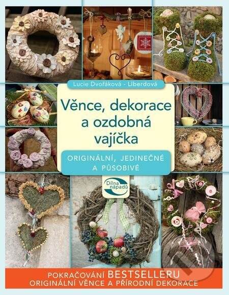 E-kniha: Věnce, dekorace a ozdobná vajíčka (Lucie Dvořáková). Lucie Dvořáková - Liberdová E-kniha: Věnce, dekorace a ozdobná vajíčka (Lucie Dvořáková). Lucie Dvořáková - Liberdová