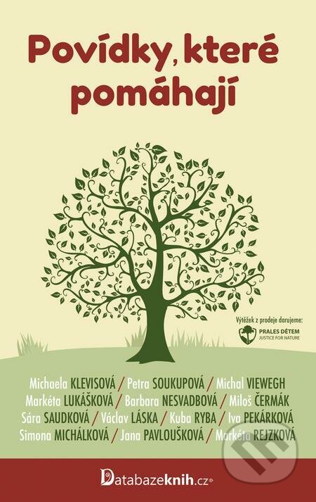E-kniha: Povídky, které pomáhají (Barbara Nesvadbová, Iva Pekárková, Jana Pavloušková, Kuba Ryba, Markéta Lukášková, Markéta Rejzková, Michaela Klevisová, Michal Viewegh, Miloš Čermák, Petra Soukupová, Sára Saudková, Simona Michálková a Václav Láska). Listen, 2022 E-kniha: Povídky, které pomáhají (Barbara Nesvadbová, Iva Pekárková, Jana Pavloušková, Kuba Ryba, Markéta Lukášková, Markéta Rejzková, Michaela Klevisová, Michal Viewegh, Miloš Čermák, Petra Soukupová, Sára Saudková, Simona Michálková a Václav Láska). Listen, 2022