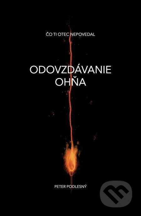 E-kniha: Odovzdávanie ohňa (Peter Podlesný). Publixing Ltd E-kniha: Odovzdávanie ohňa (Peter Podlesný). Publixing Ltd