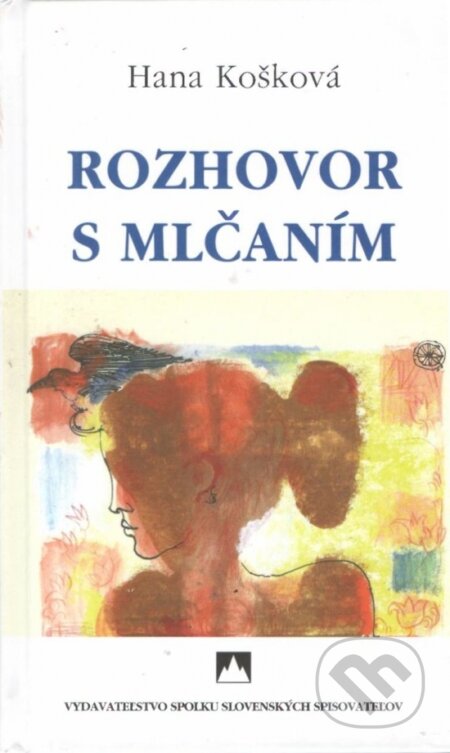 Kniha: Rozhovor s mlčaním (Hana Košková). Vydavateľstvo Spolku slovenských spisovateľov, 2022 Kniha: Rozhovor s mlčaním (Hana Košková). Vydavateľstvo Spolku slovenských spisovateľov, 2022