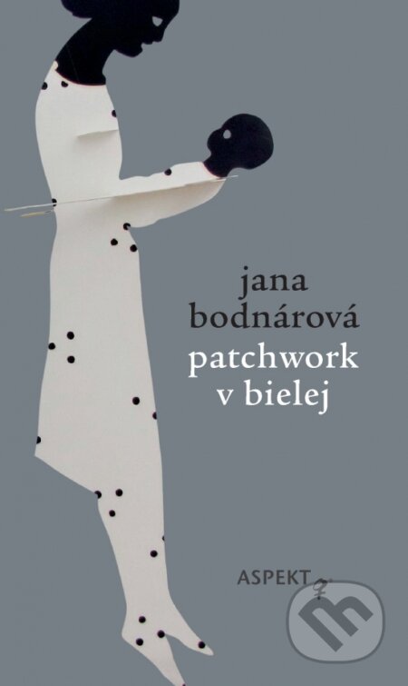 Kniha: Patchwork v bielej (Jana Bodnárová). Aspekt, 2022 Kniha: Patchwork v bielej (Jana Bodnárová). Aspekt, 2022