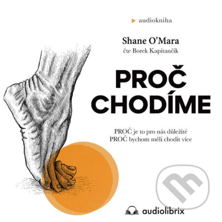 Audiokniha: Proč chodíme (Shane O'Mara). Audiolibrix, 2022 Audiokniha: Proč chodíme (Shane O'Mara). Audiolibrix, 2022