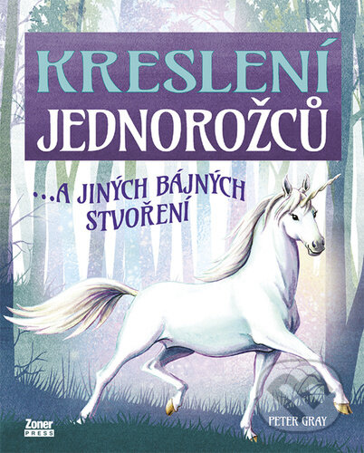 Kniha: Kreslení jednorožců (Peter Gray). Zoner Press, 2022 Kniha: Kreslení jednorožců (Peter Gray). Zoner Press, 2022