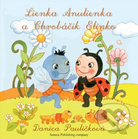 Kniha: Lienka Anulienka a Chrobáčik Elinko (Danica Pauličková). Seneca Publishing Company, 2022 Kniha: Lienka Anulienka a Chrobáčik Elinko (Danica Pauličková). Seneca Publishing Company, 2022