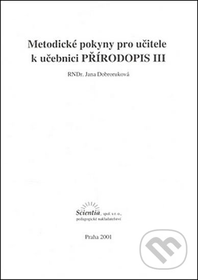 Kniha: Přírodopis III: Metodické pokyny pro učitele k učebnici (Scientia). Scientia, 2007 Kniha: Přírodopis III: Metodické pokyny pro učitele k učebnici (Scientia). Scientia, 2007