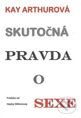 Kniha: Skutočná pravda o sexe (Kay Arthur). vydavateľ neuvedený, 2005 Kniha: Skutočná pravda o sexe (Kay Arthur). vydavateľ neuvedený, 2005
