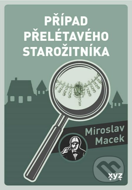Kniha: Případ přelétavého starožitníka (Miroslav Macek). XYZ, 2023 Kniha: Případ přelétavého starožitníka (Miroslav Macek). XYZ, 2023