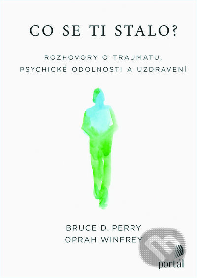 Kniha: Co se ti stalo? (Bruce D. Perry a Oprah Winfrey). Portál, 2023 Kniha: Co se ti stalo? (Bruce D. Perry a Oprah Winfrey). Portál, 2023