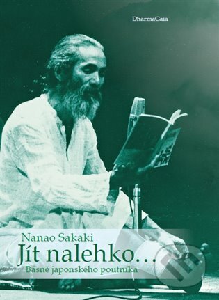 Kniha: Jít nalehko… (Nanao Sakaki). DharmaGaia, 2022 Kniha: Jít nalehko… (Nanao Sakaki). DharmaGaia, 2022