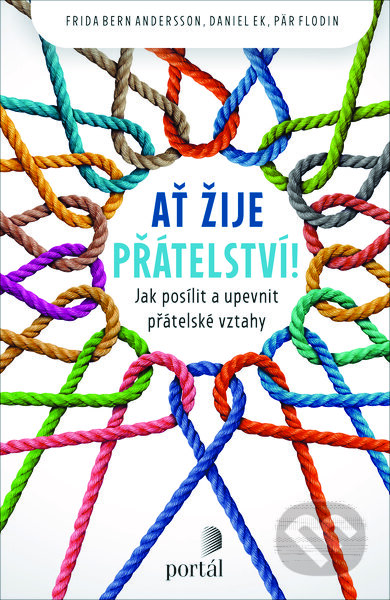 Kniha: Ať žije přátelství! (Frida Bern Andersson, Daniel Ek a Pär Flodin). Portál, 2023 Kniha: Ať žije přátelství! (Frida Bern Andersson, Daniel Ek a Pär Flodin). Portál, 2023