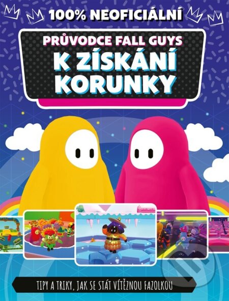 Kniha: Fall Guys 100% neoficiální průvodce k získání korunky (Autorský kolektív). Egmont ČR, 2023 Kniha: Fall Guys 100% neoficiální průvodce k získání korunky (Autorský kolektív). Egmont ČR, 2023
