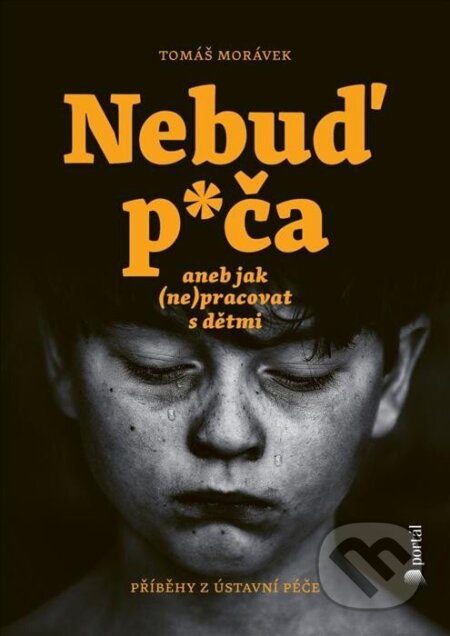 Kniha: Nebuď p*ča aneb jak (ne)pracovat s dětmi (Tomáš Morávek). Portál, 2023 Kniha: Nebuď p*ča aneb jak (ne)pracovat s dětmi (Tomáš Morávek). Portál, 2023