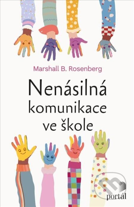 Kniha: Nenásilná komunikace ve škole (Marshall B. Rosenberg). Portál, 2023 Kniha: Nenásilná komunikace ve škole (Marshall B. Rosenberg). Portál, 2023