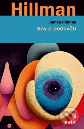 Kniha: Sny a podsvětí (James Hillman). Portál, 2023 Kniha: Sny a podsvětí (James Hillman). Portál, 2023