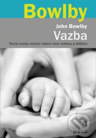 Kniha: Vazba (John Bowlby). Portál, 2023 Kniha: Vazba (John Bowlby). Portál, 2023