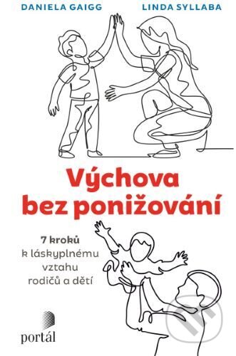 Kniha: Výchova bez ponižování (Daniela Gaigg). Portál, 2023 Kniha: Výchova bez ponižování (Daniela Gaigg). Portál, 2023