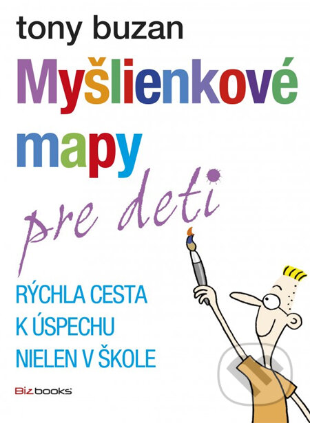 Kniha: Myšlienkové mapy pre deti (Tony Buzan). BIZBOOKS, 2014 Kniha: Myšlienkové mapy pre deti (Tony Buzan). BIZBOOKS, 2014