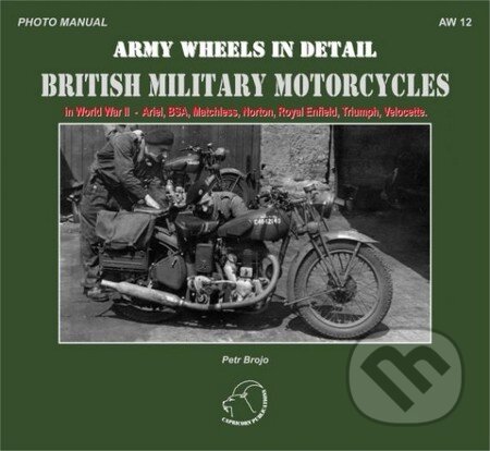 Kniha: British Military Motorcycles (Petr Brojo). Capricorn Publications, 2013 Kniha: British Military Motorcycles (Petr Brojo). Capricorn Publications, 2013