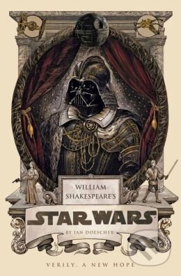 Kniha: William Shakespeare's Star Wars (Ian Doescher). Quirk Books, 2013 Kniha: William Shakespeare's Star Wars (Ian Doescher). Quirk Books, 2013