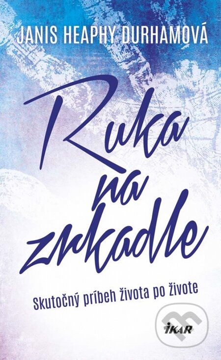 Kniha: Ruka na zrkadle (Janis Heaphy Durham). Ikar, 2015 Kniha: Ruka na zrkadle (Janis Heaphy Durham). Ikar, 2015