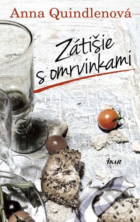 Kniha: Zátišie s omrvinkami (Anna Quindlen). Ikar, 2015 Kniha: Zátišie s omrvinkami (Anna Quindlen). Ikar, 2015