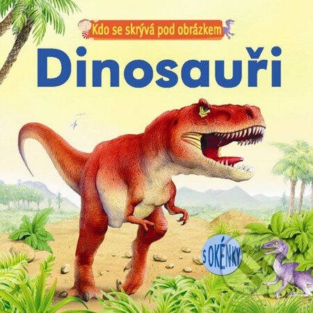 Kniha: Dinosauři (Svojtka&Co.). Svojtka&Co., 2014 Kniha: Dinosauři (Svojtka&Co.). Svojtka&Co., 2014