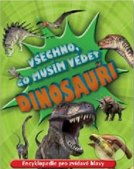 Kniha: Dinosauři - Všechno, co musím vědět (Svojtka&Co.). Svojtka&Co., 2013 Kniha: Dinosauři - Všechno, co musím vědět (Svojtka&Co.). Svojtka&Co., 2013