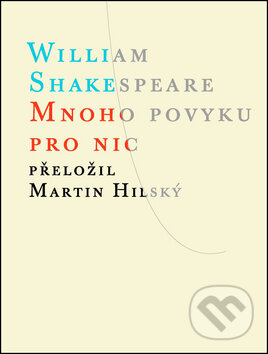 Kniha: Mnoho povyku pro nic (William Shakespeare). Atlantis, 2014 Kniha: Mnoho povyku pro nic (William Shakespeare). Atlantis, 2014