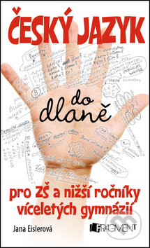 Kniha: Český jazyk do dlaně pro ZŠ (Jana Eislerová). Nakladatelství Fragment, 2014 Kniha: Český jazyk do dlaně pro ZŠ (Jana Eislerová). Nakladatelství Fragment, 2014