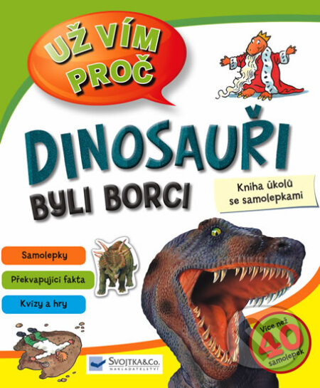 Kniha: Dinosauři byli borci (Svojtka&Co.). Svojtka&Co., 2013 Kniha: Dinosauři byli borci (Svojtka&Co.). Svojtka&Co., 2013