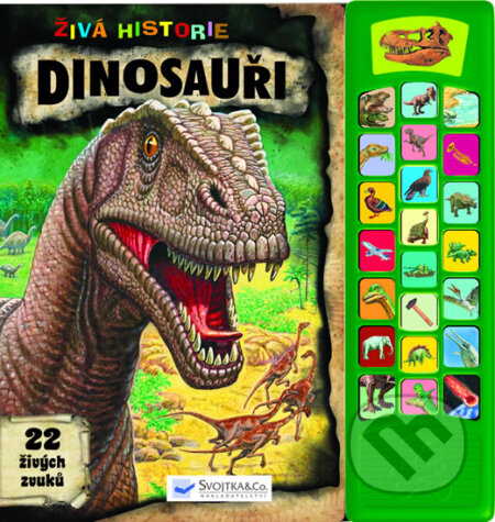 Kniha: Dinosauři - Živá historie (Svojtka&Co.). Svojtka&Co., 2013 Kniha: Dinosauři - Živá historie (Svojtka&Co.). Svojtka&Co., 2013