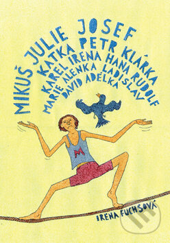 Kniha: Mikuš Julie Josef Katka Petr Klárka Karel Irena Hana Rudolf Marie Alenka Ladisla (Irena Fuchsová). Beskydy, 2014 Kniha: Mikuš Julie Josef Katka Petr Klárka Karel Irena Hana Rudolf Marie Alenka Ladisla (Irena Fuchsová). Beskydy, 2014