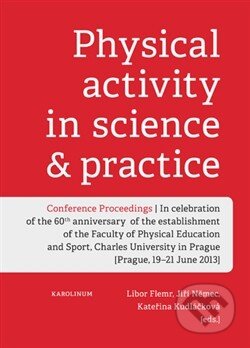 Kniha: Physical activity in science & practice (Libor Flemr). Univerzita Karlova v Praze, 2014 Kniha: Physical activity in science & practice (Libor Flemr). Univerzita Karlova v Praze, 2014