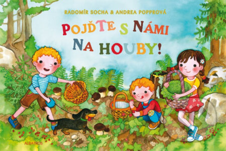 Kniha: Pojďte s námi na houby! (Radomír Socha a Andrea Popprová). Albatros CZ Kniha: Pojďte s námi na houby! (Radomír Socha a Andrea Popprová). Albatros CZ