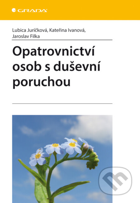 E-kniha: Opatrovnictví osob s duševní poruchou (Jaroslav Filka, Kateřina Ivanová a Lubica Juríčková). Grada, 2013 E-kniha: Opatrovnictví osob s duševní poruchou (Jaroslav Filka, Kateřina Ivanová a Lubica Juríčková). Grada, 2013