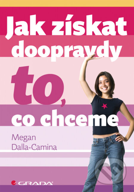 E-kniha: Jak získat doopravdy to, co chceme (Megan Dalla–Camina). Grada, 2013 E-kniha: Jak získat doopravdy to, co chceme (Megan Dalla–Camina). Grada, 2013