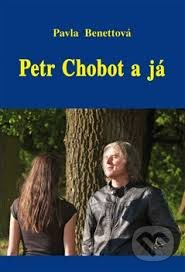 Kniha: Petr Chobot a já (Pavla Benettová). Vodnář, 2014 Kniha: Petr Chobot a já (Pavla Benettová). Vodnář, 2014