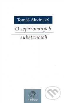 Kniha: O separovaných substancích (Tomáš Akvinský). Krystal OP, 2010 Kniha: O separovaných substancích (Tomáš Akvinský). Krystal OP, 2010