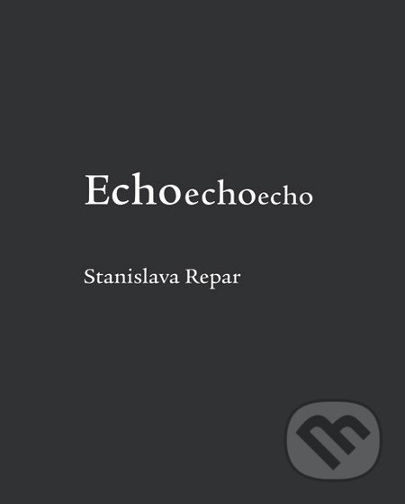 Echoechoecho - Stanislava Chrobáková Repar, Európsky dom poézie Košice, 2014